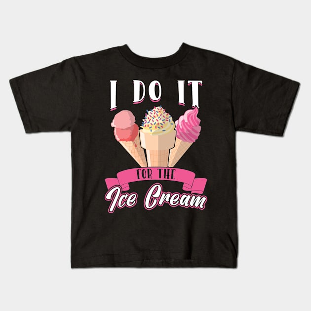 I do it for the Ice Cream Kids T-Shirt by Peco-Designs